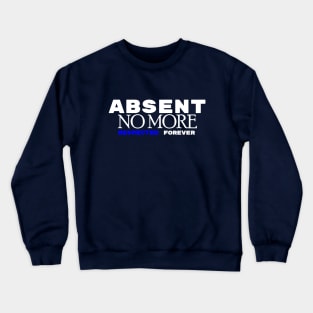 Absent No More Crewneck Sweatshirt